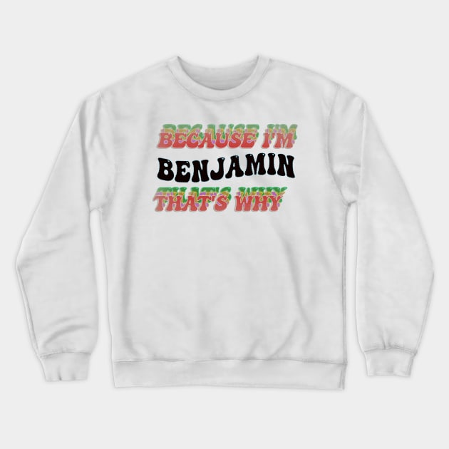 BECAUSE I'M BENJAMIN : THATS WHY Crewneck Sweatshirt by elSALMA
